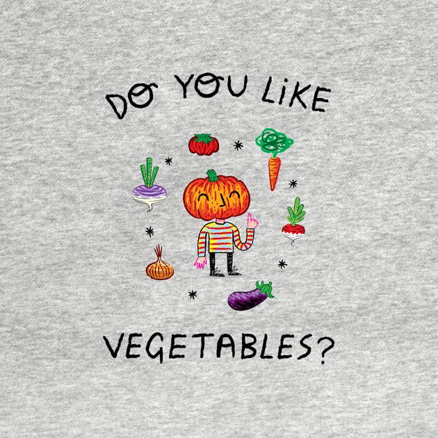 Do You Like Vegetables? by sonhouse5